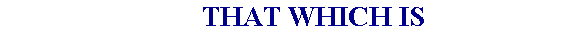          THAT WHICH IS 